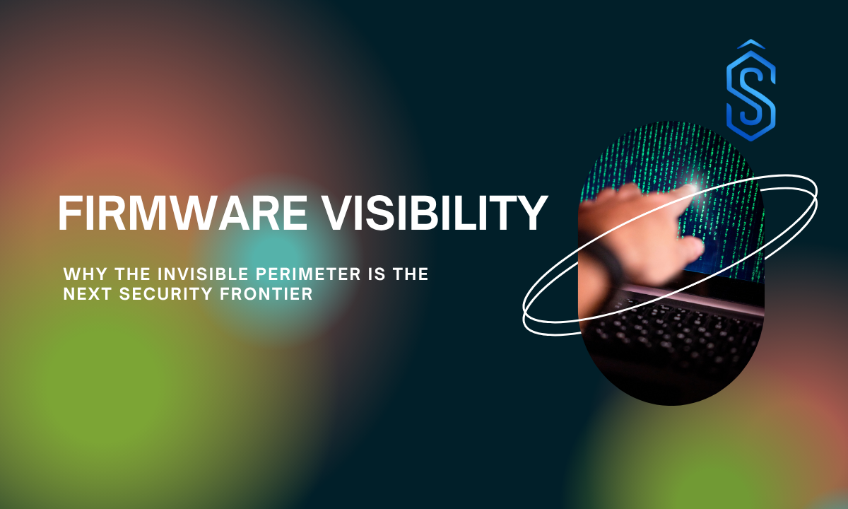 Part 1: The Invisible Perimeter - Why Firmware Visibility Is The Next ...